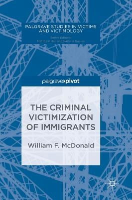 The Criminal Victimization of Immigrants by McDonald, William F.