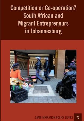 Competition or Co-operation? South African and Migrant Entrepreneurs in Johannesburg by Peberdy, Sally