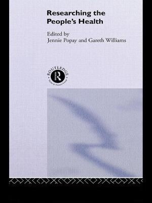 Researching the People's Health by Popay, Jenny