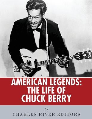American Legends: The Life of Chuck Berry by Charles River