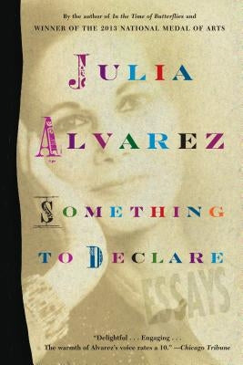 Something to Declare: Essays by Alvarez, Julia