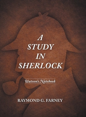 A Study in Sherlock: Watson's Notebook by Farney, Raymond G.
