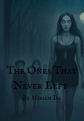 The Ones That Never Left by Isa, Miriam