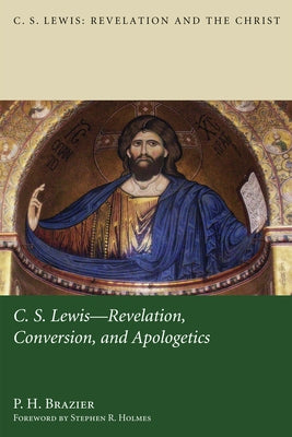 C.S. Lewis: Revelation, Conversion, and Apologetics by Brazier, P. H.
