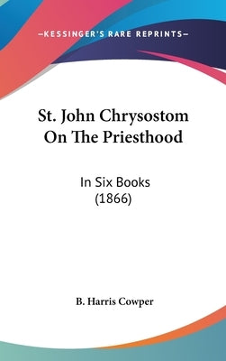 St. John Chrysostom On The Priesthood: In Six Books (1866) by Cowper, B. Harris