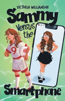 Sammy Versus the Smart Phone: A Middle-grade Adventure about Fighting Technology Addiction and Reclaiming Real Life by Williamson, Victoria