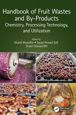 Handbook of Fruit Wastes and By-Products: Chemistry, Processing Technology, and Utilization by Muzaffar, Khalid