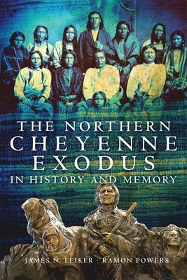 The Northern Cheyenne Exodus in History and Memory by Leiker, James N.