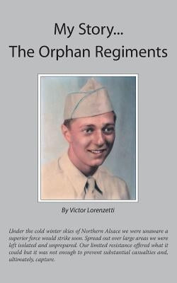 My Story... the Orphan Regiments by Lorenzetti, Victor