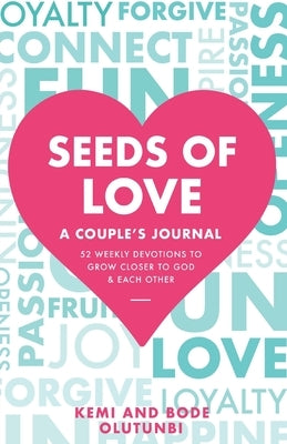 Seeds of Love - A Couple's Journal: 52 Weekly Devotions to Grow Closer to God & Each Other by Olutunbi, Kemi And Bode