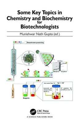 Some Key Topics in Chemistry and Biochemistry for Biotechnologists by Gupta, Munishwar Nath