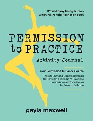 Permission to Practice: Activity Journal by Maxwell, Gayla