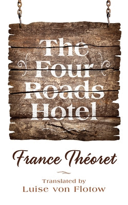 The Four Roads Hotel: Volume 36 by Théoret, France