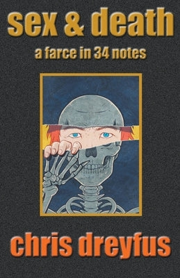 Sex & Death / A Farce in 34 Notes by Dreyfus, Chris