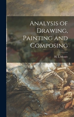 Analysis of Drawing, Painting and Composing by Moore, H. L.
