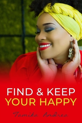 Find & Keep Your Happy by Johnson, Tamika Andrea