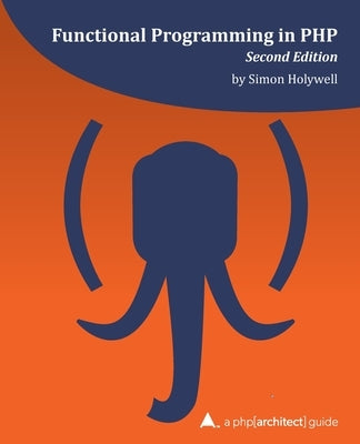 Functional Programming in PHP (2nd ed): a php[architect] guide by Bruce, Kevin Hamilton