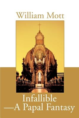 Infallible-A Papal Fantasy by Mott, William