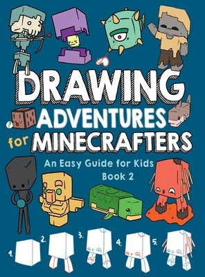 Drawing Adventures for Minecrafters Book 2: An Easy Guide for Kids by Mulle, Mark