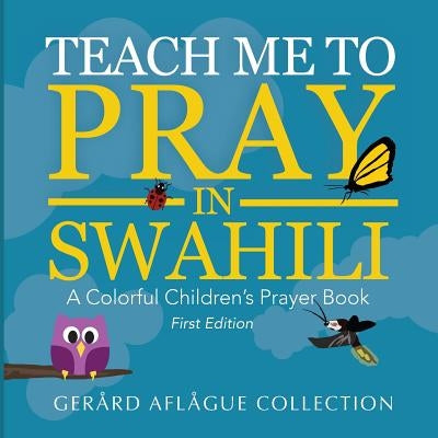 Teach Me to Pray in Swahili: A Colorful Children's Prayer Book by Aflague, Mary