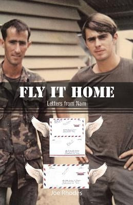 Fly It Home: Letters from Nam by Rhodes, Joe