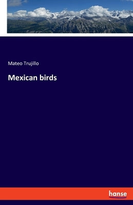 Mexican birds by Trujillo, Mateo