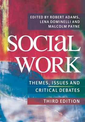 Social Work: Themes, Issues and Critical Debates by Adams, Robert