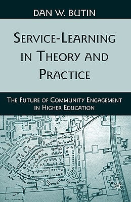 Service-Learning in Theory and Practice: The Future of Community Engagement in Higher Education by Butin, D.