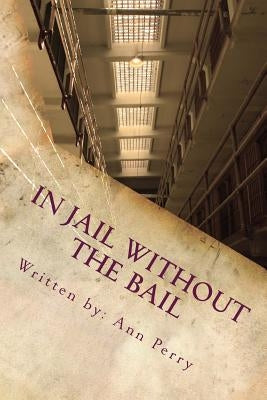 In Jail Without the Bail: Salvation Series by Perry, Ann