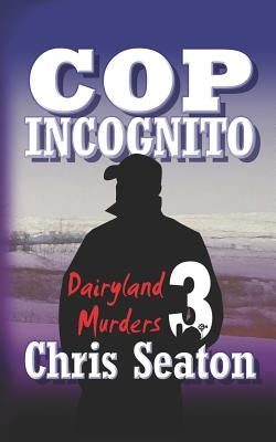 Cop Incognito: Dairyland Murders by Seaton, Chris