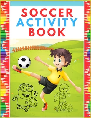 Soccer Activity Book: Super Color and Activity Sports Book for all Kids - A Creative Sports Workbook with Illustrated Kids Book by Press House, Masab
