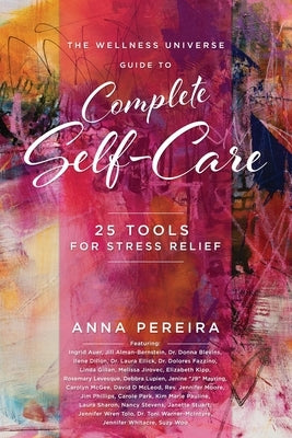 The Wellness Universe Guide to Complete Self-Care: 25 Tools for Stress Relief by Pereira, Anna