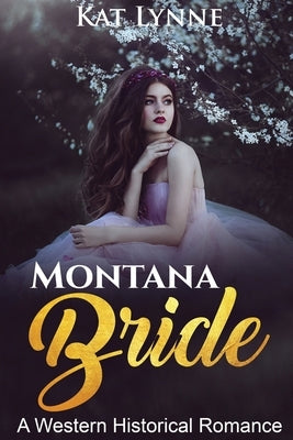 Montana Bride: A Western Historical Romance by Lynne, Kat