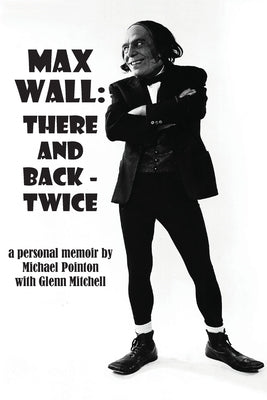 Max Wall: There and Back - Twice by Pointon, Michael