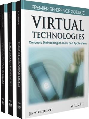 Virtual Technologies: Concepts, Methodologies, Tools and Applications by Kisielnicki, Jerzy