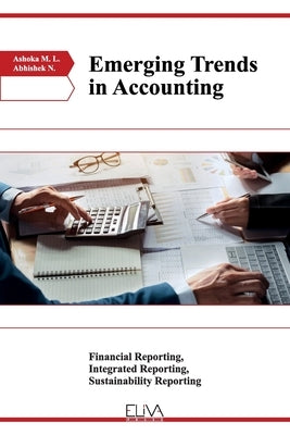Emerging Trends in Accounting: Financial Reporting, Integrated Reporting, Sustainability Reporting by N, Abhishek