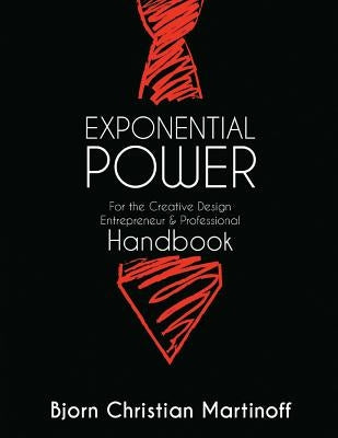 EXPONENTIAL POWER HANDBOOK - For the Creative Design Entrepreneur & Professional: New Guide And Theory To Achievement Beyond Your Wildest Dreams by Laperal, Rosario