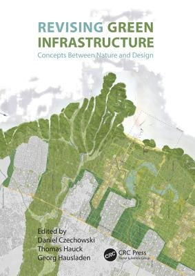 Revising Green Infrastructure: Concepts Between Nature and Design by Czechowski, Daniel