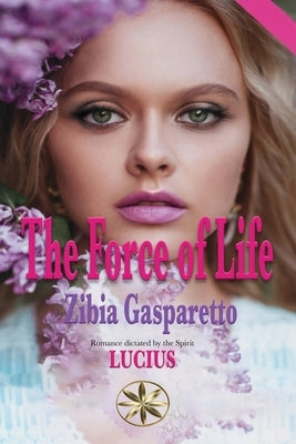 The Force of Life by Gasparetto, Zibia