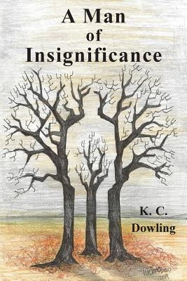 A Man of Insignificance by Dowling, K. C.