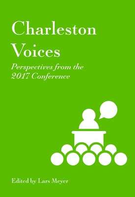 Charleston Voices: Perspectives from the 2017 Conference by Meyer, Lars