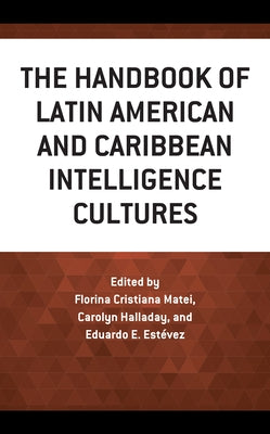 The Handbook of Latin American and Caribbean Intelligence Cultures by Matei, Florina Cristiana