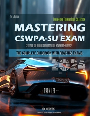 Mastering CSWPA-SU(Advanced Surfacing) Exam: The Complete Guidebook with Practice Exams by Lee, Ryan