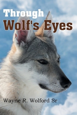 Through Wolf's Eyes by Wolford, Wayne R., Sr.