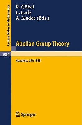 Abelian Group Theory: Proceedings of the Conference Held at the University of Hawaii, Honolulu, Usa, December 28, 1982 - January 4, 1983 by Göbel, R.