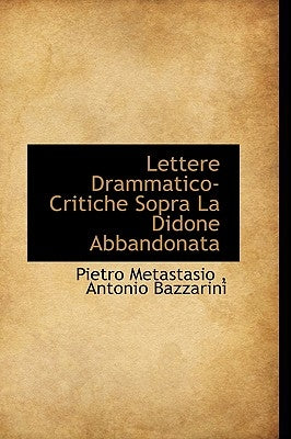 Lettere Drammatico-Critiche Sopra La Didone Abbandonata by Pietro Metastasio