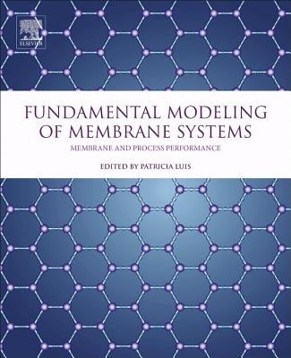 Fundamental Modeling of Membrane Systems: Membrane and Process Performance by Luis, Patricia