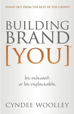 Building Brand You: Be Relevant or Be Replaceable by Woolley, Cyndee L.