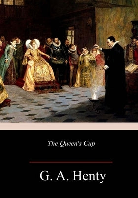 The Queen's Cup by Henty, G. a.