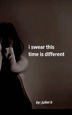 i swear this time is different by H, Juliet